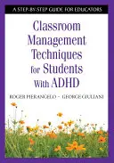 Techniky riadenia triedy pre žiakov s ADHD: Sprievodca krok za krokom pre pedagógov - Classroom Management Techniques for Students With ADHD: A Step-by-Step Guide for Educators
