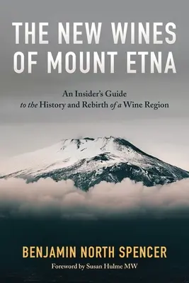 Nové vína z Etny: Vína z Etny: zasvätený sprievodca históriou a znovuzrodením vinárskej oblasti - The New Wines of Mount Etna: An Insider's Guide to the History and Rebirth of a Wine Region