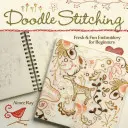 Doodle Stitching: Svieže a zábavné vyšívanie pre začiatočníkov - Doodle Stitching: Fresh & Fun Embroidery for Beginners