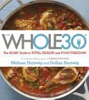Celých 30 - oficiálny 30-dňový CELOFAREBNÝ sprievodca k úplnému zdraviu a slobode od potravín - Whole 30 - The official 30-day FULL-COLOUR guide to total health and food freedom