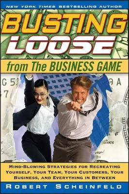 Uvoľnenie sa z obchodnej hry: Vydajte sa na cestu k úspechu: Ohromujúce stratégie na obnovu seba, svojho tímu, firmy a všetkého medzi tým - Busting Loose from the Business Game: Mind-Blowing Strategies for Recreating Yourself, Your Team, Your Business, and Everything in Between