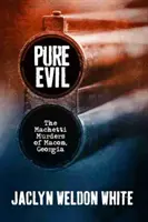 Čisté zlo: Machettiho vraždy v Macone, Georgia - Pure Evil: The Machetti Murders of Macon, Georgia