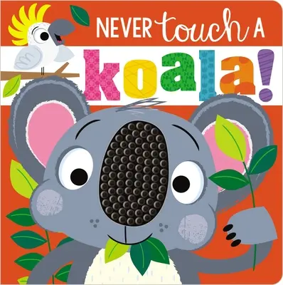 Nikdy sa nedotýkaj koaly! - Never Touch a Koala!