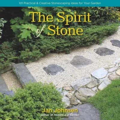 Duch kameňa: 101 praktických a kreatívnych nápadov na úpravu záhrady z kameňa - The Spirit of Stone: 101 Practical & Creative Stonescaping Ideas for Your Garden