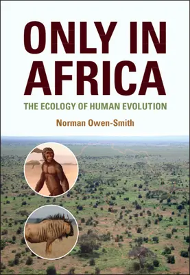 Iba v Afrike - Ekológia ľudskej evolúcie (Owen-Smith Norman (University of the Witwatersrand Johannesburg)) - Only in Africa - The Ecology of Human Evolution (Owen-Smith Norman (University of the Witwatersrand Johannesburg))