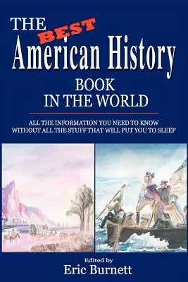 Najlepšia americká historická kniha na svete: Všetky informácie, ktoré potrebujete vedieť, bez všetkých tých vecí, ktoré vás uspia - The Best American History Book in the World: All The Information You Need To Know Without All The Stuff That Will Put You To Sleep