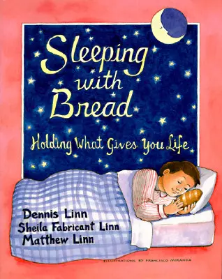 Spanie s chlebom: Chlieb: Držte v rukách to, čo vám dáva život - Sleeping with Bread: Holding What Gives You Life
