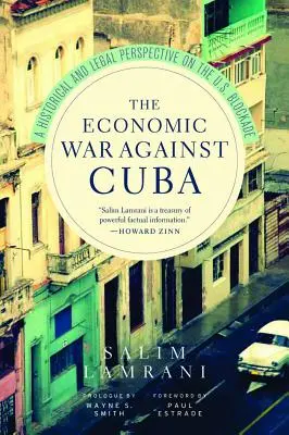Ekonomická vojna proti Kube: Historická a právna perspektíva americkej blokády: vojna proti Kube: historický a právny pohľad na americkú blokádu - The Economic War Against Cuba: A Historical and Legal Perspective on the U.S. Blockade