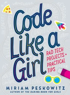 Kódovať ako dievča: Rad technické projekty a praktické tipy - Code Like a Girl: Rad Tech Projects and Practical Tips