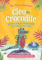 Krokodíl Cleo Kniha aktivít pre deti, ktoré sa boja priblížiť: Vydanie: Terapeutický príbeh s tvorivými aktivitami o dôvere, hneve a vzťahoch - Cleo the Crocodile Activity Book for Children Who Are Afraid to Get Close: A Therapeutic Story with Creative Activities about Trust, Anger, and Relati