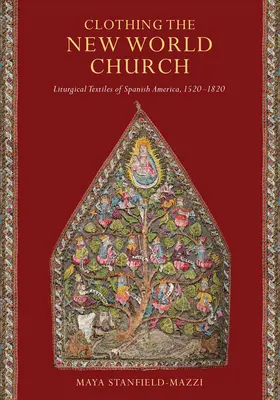 Oblečenie novej svetovej cirkvi: Liturgické textílie španielskej Ameriky, 1520-1820 - Clothing the New World Church: Liturgical Textiles of Spanish America, 1520-1820