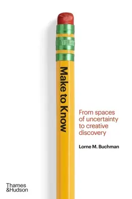 Make to Know: Od priestoru neistoty k tvorivému objavovaniu - Make to Know: From Spaces of Uncertainty to Creative Discovery