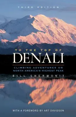 Na vrchol Denali: Na vrchol Denali: horolezecké dobrodružstvo na najvyššom vrchole Severnej Ameriky - To the Top of Denali: Climbing Adventures on North America's Highest Peak