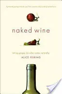 Nahé víno: Nechajte hrozno robiť to, čo je prirodzené - Naked Wine: Letting Grapes Do What Comes Naturally