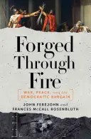 Kované ohňom: Vojna, mier a demokratická dohoda - Forged Through Fire: War, Peace, and the Democratic Bargain