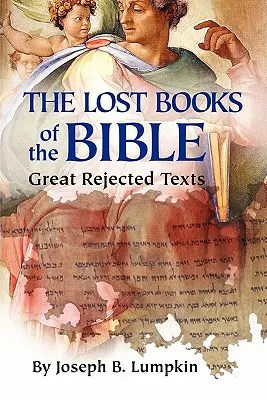 Stratené knihy Biblie: Veľké odmietnuté texty - The Lost Books of the Bible: The Great Rejected Texts