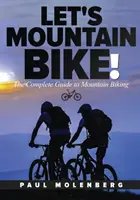Poďme na horskom bicykli!: Kompletný sprievodca horskou cyklistikou - Let's Mountain Bike!: The Complete Guide to Mountain Biking