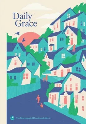 Denná milosť: 2: The Mockingbird Devotional, Vol. 2 - Daily Grace: The Mockingbird Devotional, Vol. 2