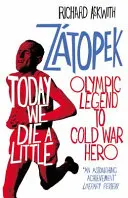 Dnes trochu zomierame - Emil Zátopek, olympijská legenda a hrdina studenej vojny - Today We Die a Little - Emil Zatopek, Olympic Legend to Cold War Hero