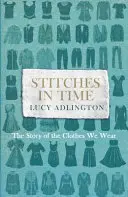 Stitches in Time: The Story of the Clothes We Wear