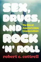 Sex, drogy a rock'n'roll: Vzostup americkej kontrakultúry 60. rokov 20. storočia - Sex, Drugs, and Rock 'n' Roll: The Rise of America's 1960s Counterculture