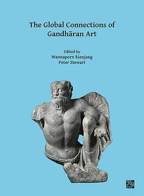 Globálne súvislosti gandharského umenia: Zborník z tretieho medzinárodného seminára projektu Gandhara Connections, Oxfordská univerzita, 18 - The Global Connections of Gandharan Art: Proceedings of the Third International Workshop of the Gandhara Connections Project, University of Oxford, 18