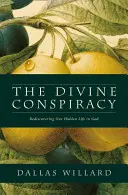 Božské sprisahanie - Znovuobjavenie nášho skrytého života v Bohu - Divine Conspiracy - Rediscovering Our Hidden Life in God