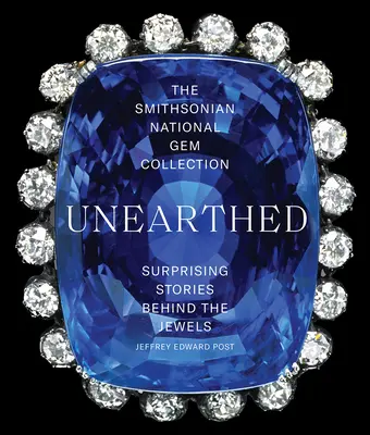 The Smithsonian National Gem Collection--Unearthed (Smithsonova národná zbierka drahých kameňov): Vydavateľstvo Smithson: Prekvapivé príbehy za klenotmi - The Smithsonian National Gem Collection--Unearthed: Surprising Stories Behind the Jewels