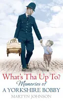 Čo má Tha za lubom? - Spomienky na Bobbyho z Yorkshiru - What's Tha Up To? - Memories of a Yorkshire Bobby