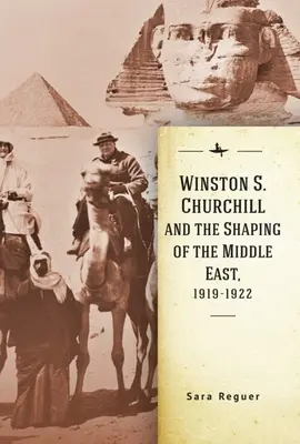 Winston S. Churchill a formovanie Blízkeho východu, 1919-1922 - Winston S. Churchill and the Shaping of the Middle East, 1919-1922