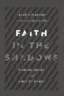 Viera v tieni: Nájsť Krista uprostred pochybností - Faith in the Shadows: Finding Christ in the Midst of Doubt