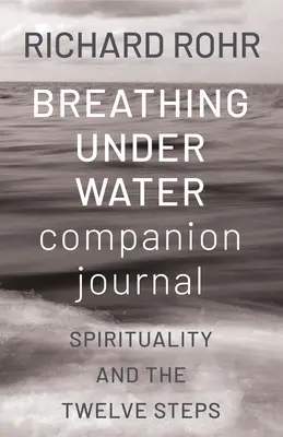 Dýchanie pod vodou: Sprievodný denník: Duchovnosť a dvanásť krokov - Breathing Under Water Companion Journal: Spirituality and the Twelve Steps