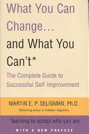 Čo môžete zmeniť. . a čo nemôžete - Kompletný sprievodca úspešným sebazdokonaľovaním - What You Can Change. . . and What You Can't - The Complete Guide to Successful Self-Improvement