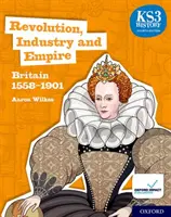 KS3 History 4th Edition: Revolution, Industry and Empire: Britain 1558-1901 Študentská kniha - KS3 History 4th Edition: Revolution, Industry and Empire: Britain 1558-1901 Student Book