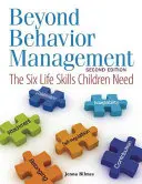 Za hranicami riadenia správania: Šesť životných zručností, ktoré deti potrebujú - Beyond Behavior Management: The Six Life Skills Children Need