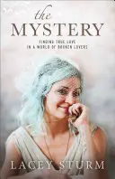 Záhada: Záhada: prečo som našiel pravú lásku vo svete zlomených milencov - The Mystery: Finding True Love in a World of Broken Lovers