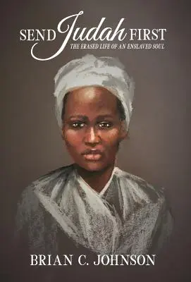 Pošlite Júdu ako prvého: Vymazaný život zotročenej duše - Send Judah First: The Erased Life of an Enslaved Soul