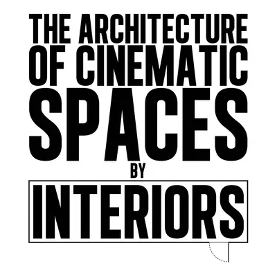 Architektúra filmových priestorov: Interiéry - The Architecture of Cinematic Spaces: By Interiors