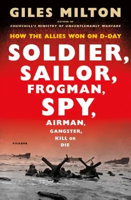 Vojak, námorník, žabiak, špión, letec, gangster, zabi alebo zomri: Ako spojenci zvíťazili v deň D - Soldier, Sailor, Frogman, Spy, Airman, Gangster, Kill or Die: How the Allies Won on D-Day