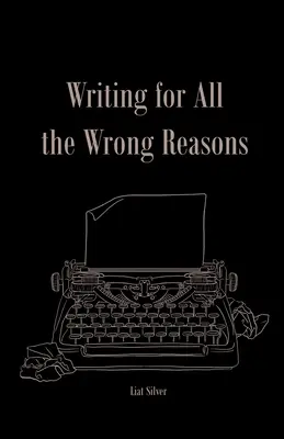 Písanie z nesprávnych dôvodov - Writing For All The Wrong Reasons