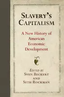 Kapitalizmus otroctva: Nové dejiny amerického hospodárskeho rozvoja - Slavery's Capitalism: A New History of American Economic Development