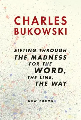 Preosievanie šialenstva pre slovo, čiaru, cestu: Nové básne - Sifting Through the Madness for the Word, the Line, the Way: New Poems