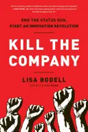 Zabiť spoločnosť: Ukončite status quo, začnite inovačnú revolúciu - Kill the Company: End the Status Quo, Start an Innovation Revolution