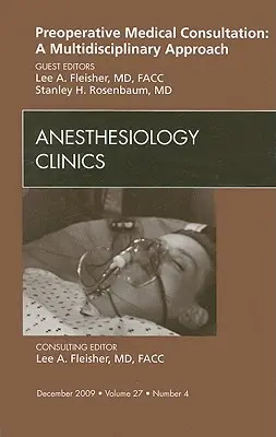 Predoperačná lekárska konzultácia: A multidisciplinary Approach, an Issue of Anesthesiology Clinics, 27 - Preoperative Medical Consultation: A Multidisciplinary Approach, an Issue of Anesthesiology Clinics, 27