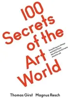 100 tajomstiev sveta umenia: Všetko, čo ste vždy chceli vedieť od umelcov, zberateľov a kurátorov, ale báli ste sa opýtať. - 100 Secrets of the Art World: Everything You Always Wanted to Know from Artists, Collectors and Curators, But Were Afraid to Ask