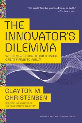 Inovátorská dilema: Keď nové technológie spôsobujú zlyhanie veľkých firiem - The Innovator's Dilemma: When New Technologies Cause Great Firms to Fail