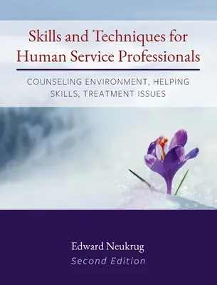 Skills and Techniques for Human Service Professionals: Poradenské prostredie, pomáhajúce zručnosti, otázky liečby - Skills and Techniques for Human Service Professionals: Counseling Environment, Helping Skills, Treatment Issues