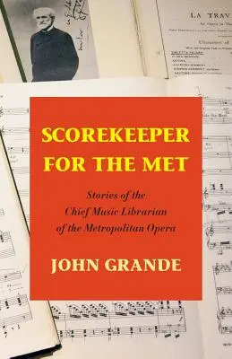 Scorekeeper for the Met: Príbehy hlavného hudobného knihovníka Metropolitnej opery - Scorekeeper for the Met: Stories of the Chief Music Librarian of the Metropolitan Opera