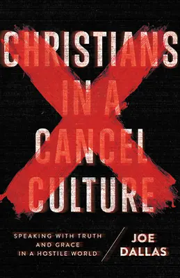 Kresťania v kultúre zrušenia: Hovoriť s pravdou a milosťou v nepriateľskom svete - Christians in a Cancel Culture: Speaking with Truth and Grace in a Hostile World