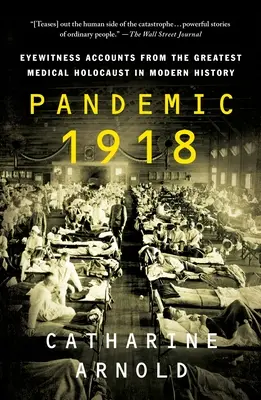 Pandémia 1918: Očití svedkovia najväčšieho lekárskeho holokaustu v moderných dejinách - Pandemic 1918: Eyewitness Accounts from the Greatest Medical Holocaust in Modern History